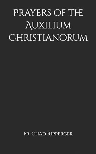 Prayers of the Auxilium Christianorum by Fr Chad Ripperger