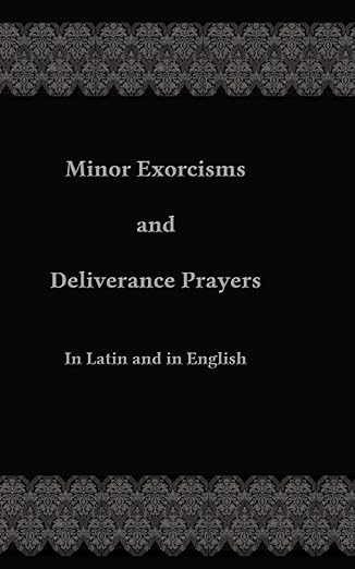 Minor Exorcisms and Deliverance Prayers: In Latin and English