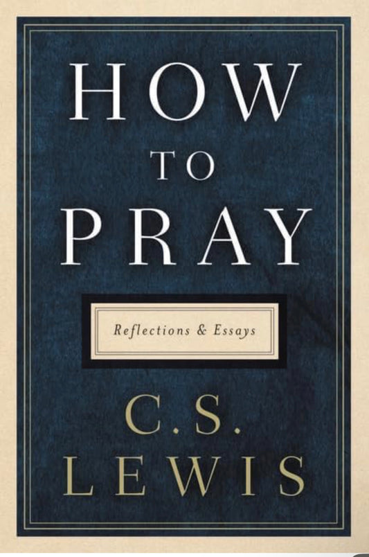 How to Prayer C.S. Lewis